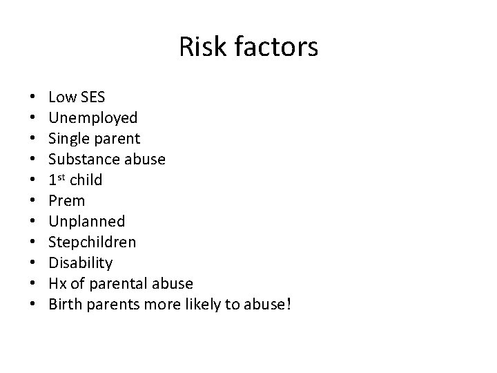 Risk factors • • • Low SES Unemployed Single parent Substance abuse 1 st