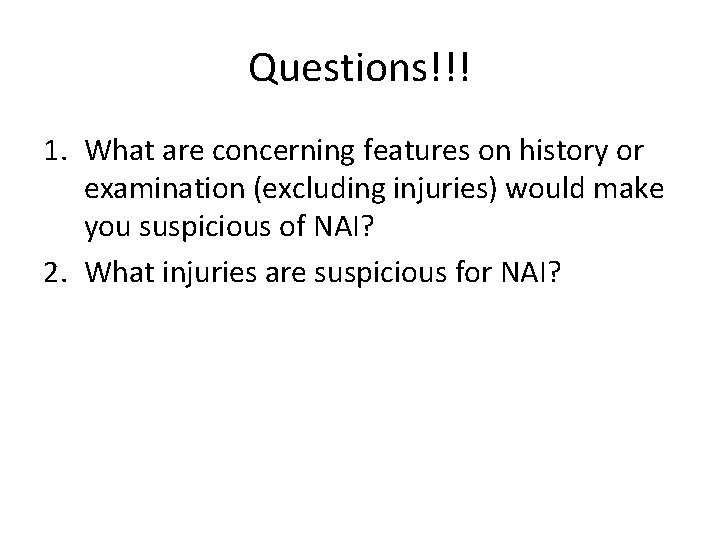 Questions!!! 1. What are concerning features on history or examination (excluding injuries) would make