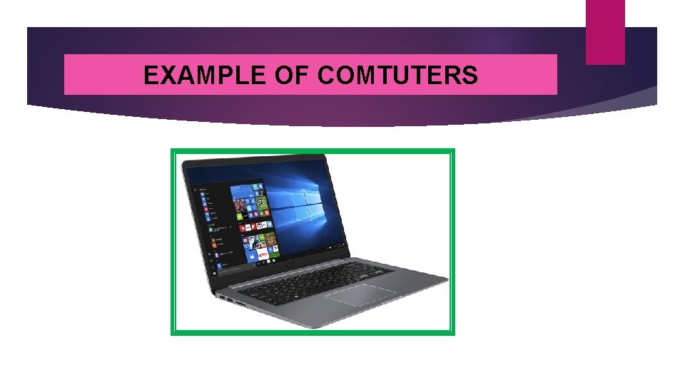 EXAMPLE OF COMTUTERS 