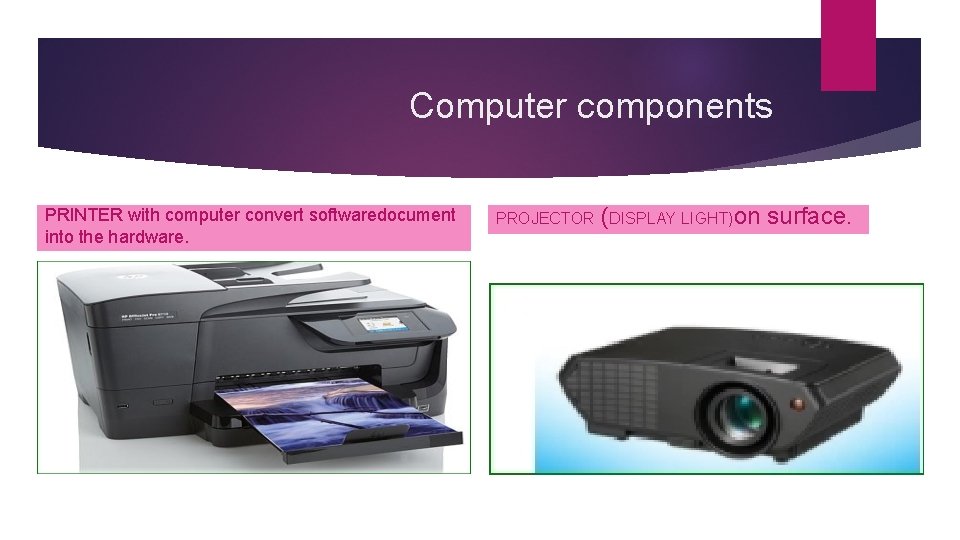 Computer components PRINTER with computer convert softwaredocument into the hardware. PROJECTOR (DISPLAY LIGHT)on surface.