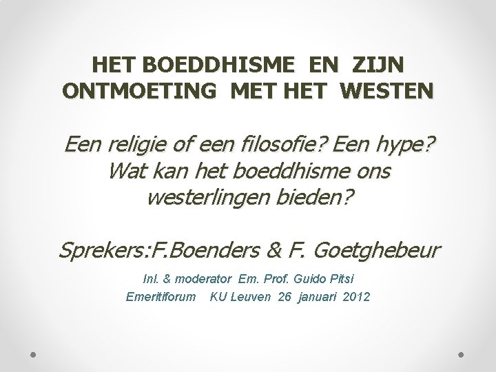 HET BOEDDHISME EN ZIJN ONTMOETING MET HET WESTEN Een religie of een filosofie? Een