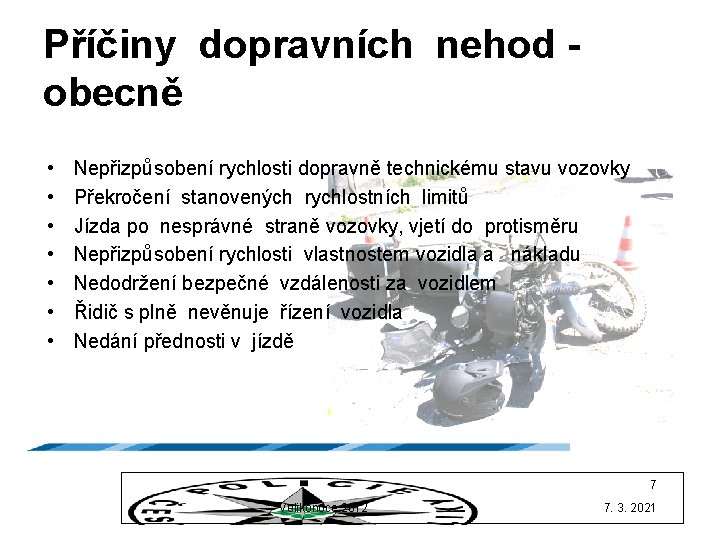 Příčiny dopravních nehod obecně • • Nepřizpůsobení rychlosti dopravně technickému stavu vozovky Překročení stanovených