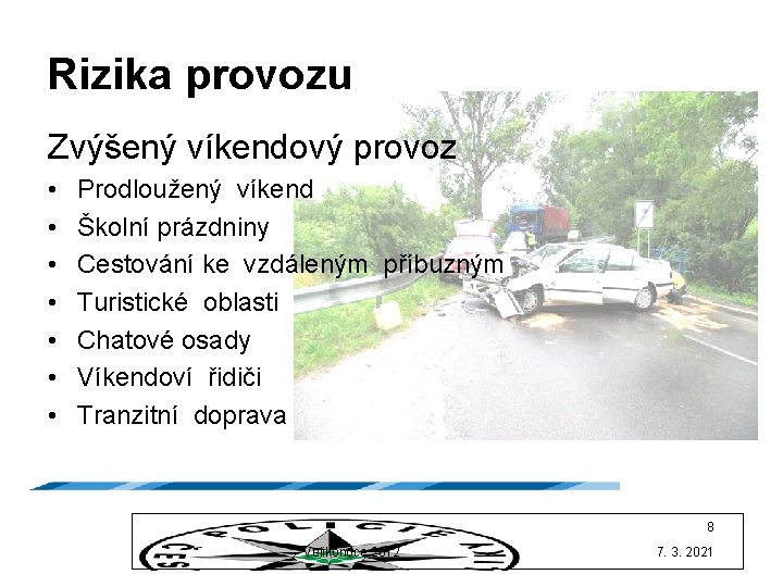 Rizika provozu Zvýšený víkendový provoz • • Prodloužený víkend Školní prázdniny Cestování ke vzdáleným