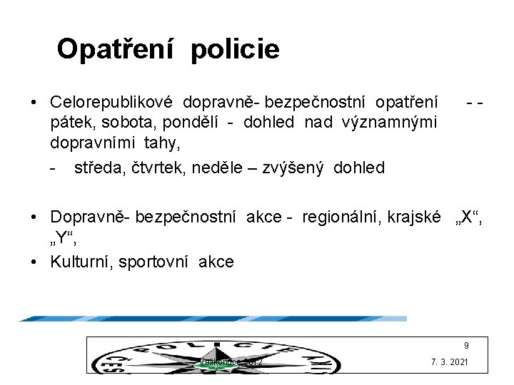 Opatření policie • Celorepublikové dopravně- bezpečnostní opatření pátek, sobota, pondělí - dohled nad významnými