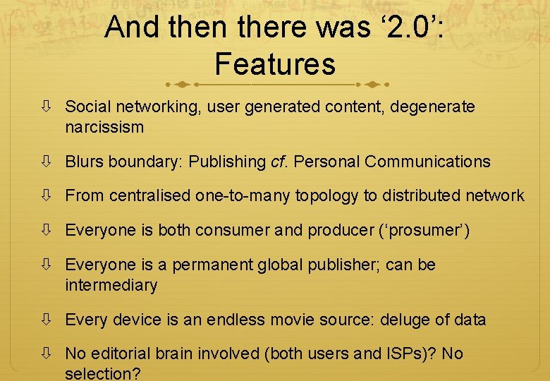 And then there was ‘ 2. 0’: Features Social networking, user generated content, degenerate And then there was ‘ 2. 0’: Features Social networking, user generated content, degenerate