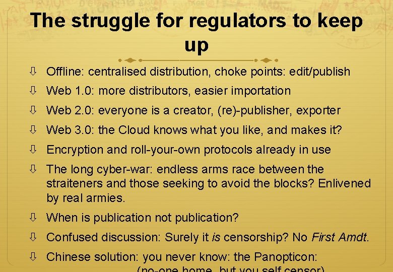 The struggle for regulators to keep up Offline: centralised distribution, choke points: edit/publish Web The struggle for regulators to keep up Offline: centralised distribution, choke points: edit/publish Web