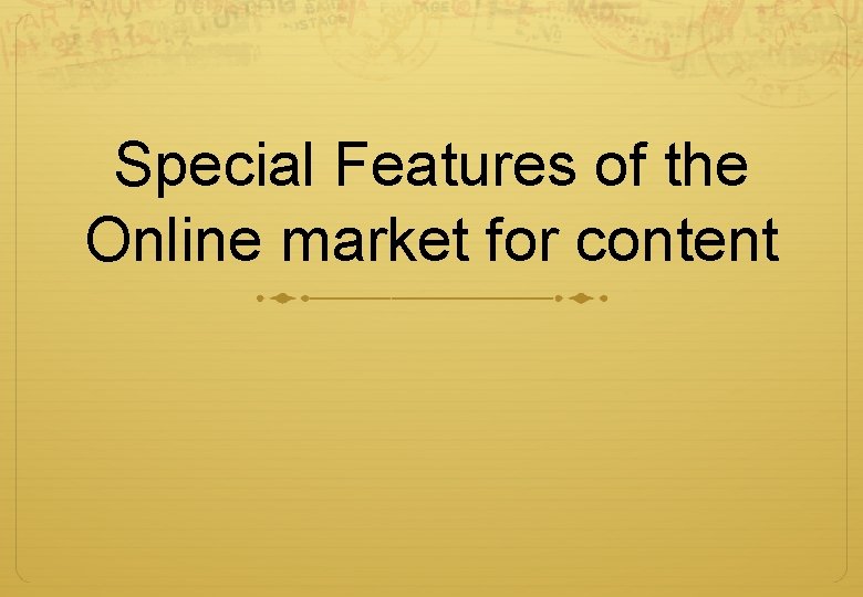 Special Features of the Online market for content Special Features of the Online market for content