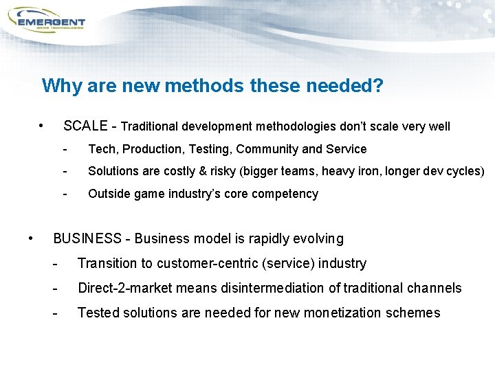 Why are new methods these needed? • • SCALE - Traditional development methodologies don’t