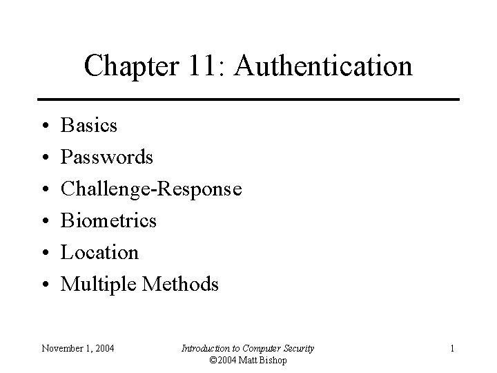 Chapter 11: Authentication • • • Basics Passwords Challenge-Response Biometrics Location Multiple Methods November