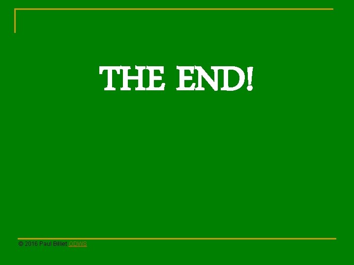 THE END! © 2016 Paul Billiet ODWS 