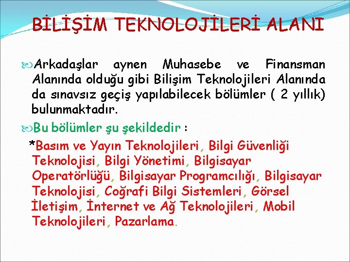 BİLİŞİM TEKNOLOJİLERİ ALANI Arkadaşlar aynen Muhasebe ve Finansman Alanında olduğu gibi Bilişim Teknolojileri Alanında