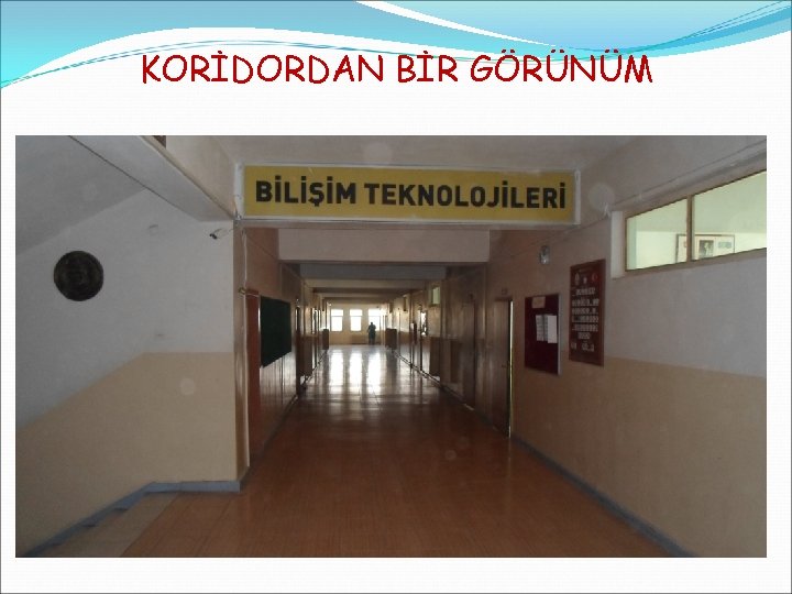 KORİDORDAN BİR GÖRÜNÜM 