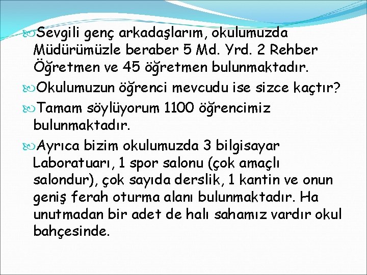  Sevgili genç arkadaşlarım, okulumuzda Müdürümüzle beraber 5 Md. Yrd. 2 Rehber Öğretmen ve