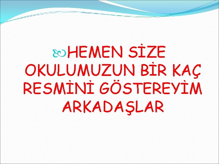  HEMEN SİZE OKULUMUZUN BİR KAÇ RESMİNİ GÖSTEREYİM ARKADAŞLAR 