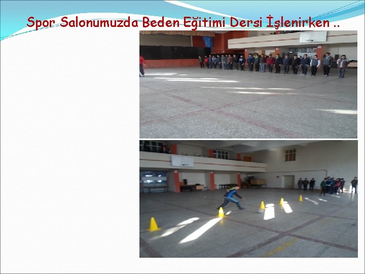 Spor Salonumuzda Beden Eğitimi Dersi İşlenirken. . 