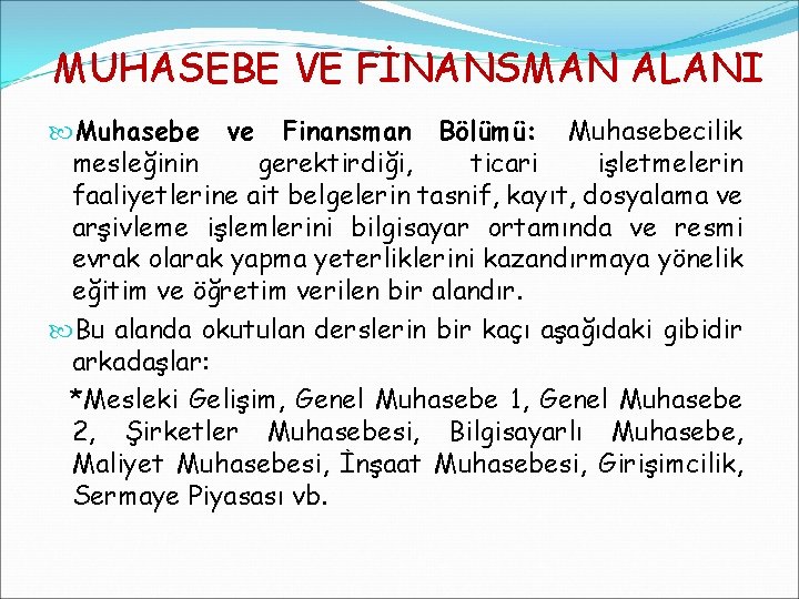 MUHASEBE VE FİNANSMAN ALANI Muhasebe ve Finansman Bölümü: Muhasebecilik mesleğinin gerektirdiği, ticari işletmelerin faaliyetlerine