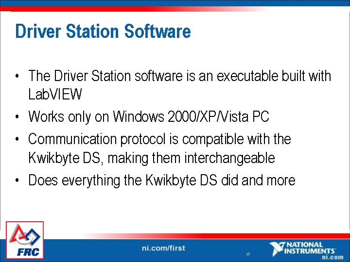 Driver Station Software • The Driver Station software is an executable built with Lab. Driver Station Software • The Driver Station software is an executable built with Lab.