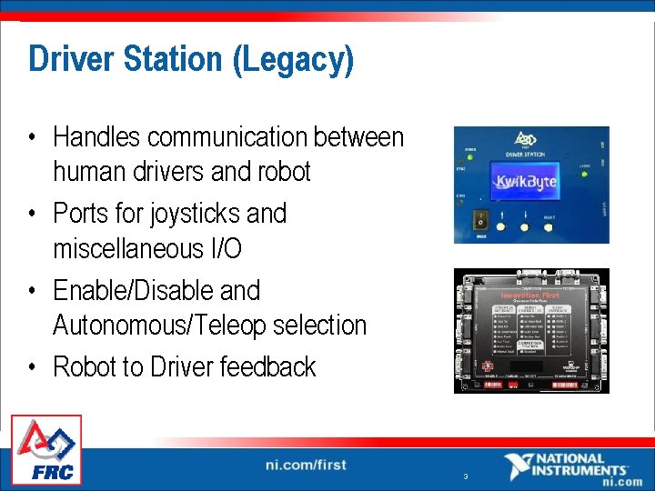 Driver Station (Legacy) • Handles communication between human drivers and robot • Ports for Driver Station (Legacy) • Handles communication between human drivers and robot • Ports for