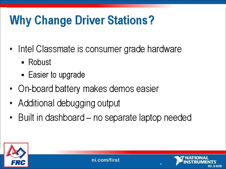 Why Change Driver Stations? • Intel Classmate is consumer grade hardware Robust § Easier Why Change Driver Stations? • Intel Classmate is consumer grade hardware Robust § Easier