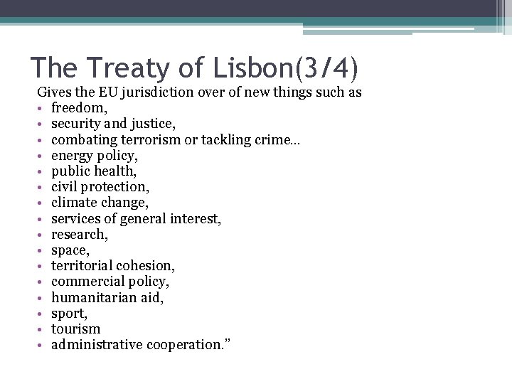 The Treaty of Lisbon(3/4) Gives the EU jurisdiction over of new things such as