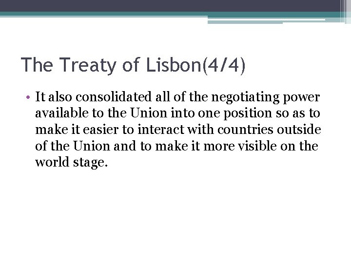 The Treaty of Lisbon(4/4) • It also consolidated all of the negotiating power available