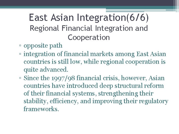 East Asian Integration(6/6) Regional Financial Integration and Cooperation ▫ opposite path ▫ integration of