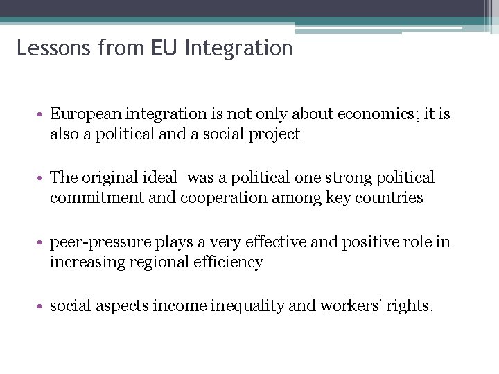 Lessons from EU Integration • European integration is not only about economics; it is