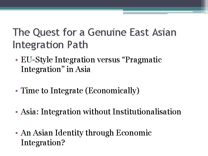 The Quest for a Genuine East Asian Integration Path • EU-Style Integration versus “Pragmatic