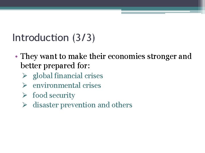 Introduction (3/3) • They want to make their economies stronger and better prepared for: