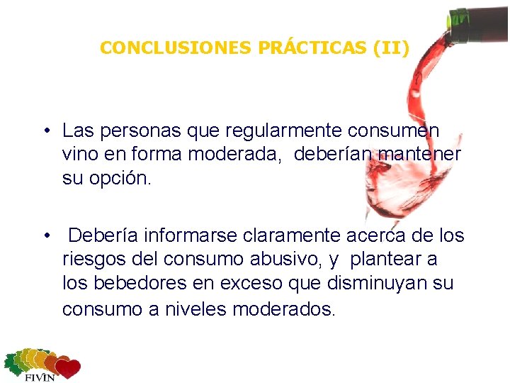 CONCLUSIONES PRÁCTICAS (II) • Las personas que regularmente consumen vino en forma moderada, deberían