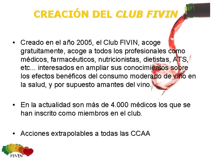 CREACIÓN DEL CLUB FIVIN • Creado en el año 2005, el Club FIVIN, acoge