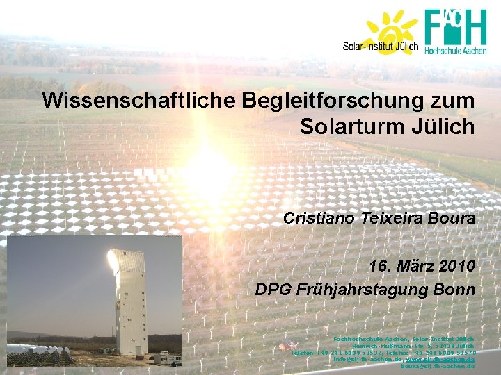 Wissenschaftliche Begleitforschung zum Solarturm Jülich Cristiano Teixeira Boura 16. März 2010 DPG Frühjahrstagung Bonn