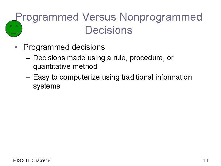 Programmed Versus Nonprogrammed Decisions • Programmed decisions – Decisions made using a rule, procedure,