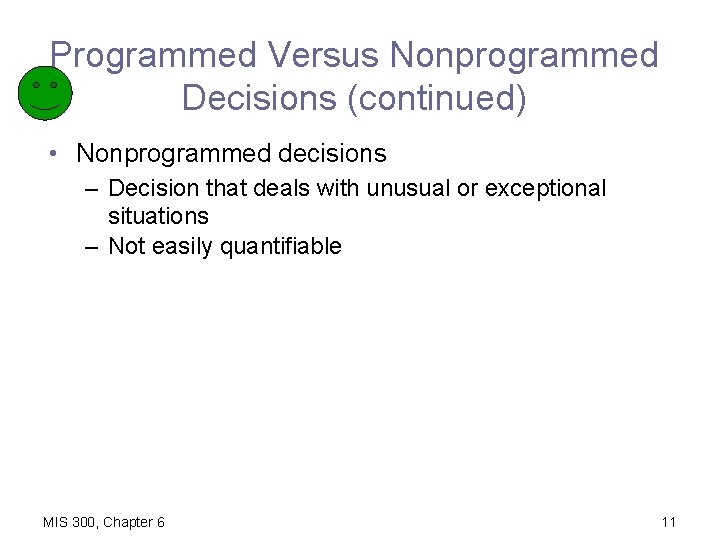 Programmed Versus Nonprogrammed Decisions (continued) • Nonprogrammed decisions – Decision that deals with unusual