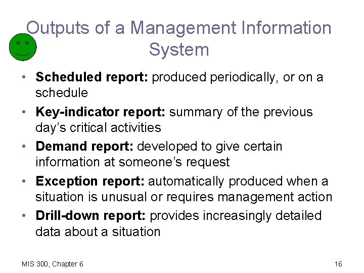 Outputs of a Management Information System • Scheduled report: produced periodically, or on a