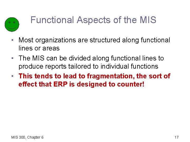 Functional Aspects of the MIS • Most organizations are structured along functional lines or