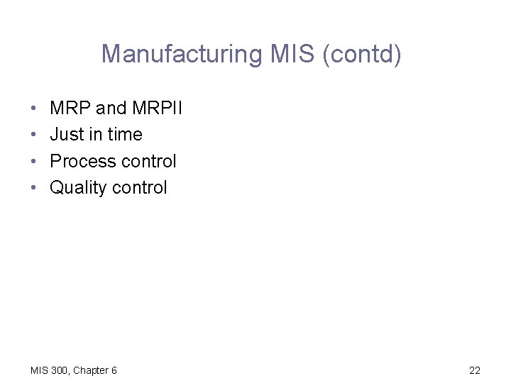 Manufacturing MIS (contd) • • MRP and MRPII Just in time Process control Quality