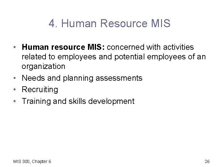 4. Human Resource MIS • Human resource MIS: concerned with activities related to employees