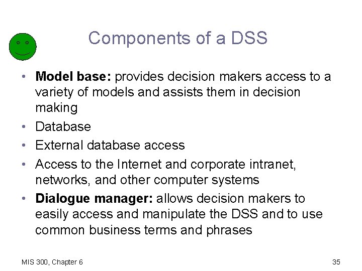 Components of a DSS • Model base: provides decision makers access to a variety
