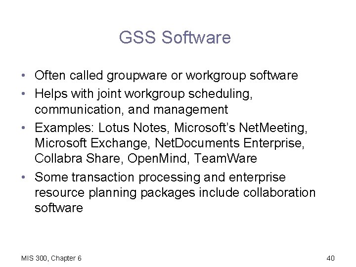 GSS Software • Often called groupware or workgroup software • Helps with joint workgroup