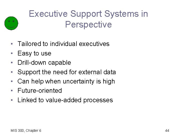 Executive Support Systems in Perspective • • Tailored to individual executives Easy to use