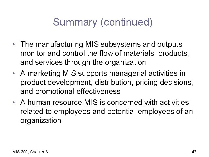 Summary (continued) • The manufacturing MIS subsystems and outputs monitor and control the flow
