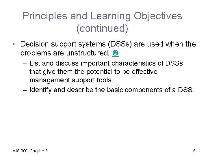 Principles and Learning Objectives (continued) • Decision support systems (DSSs) are used when the