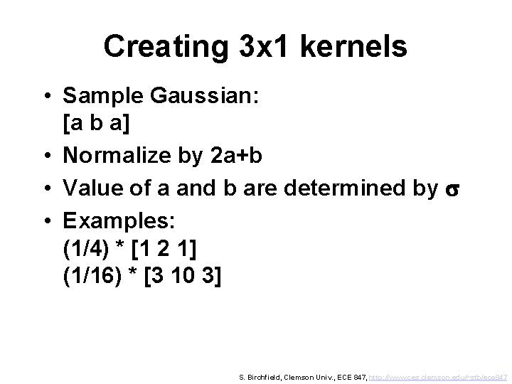 Creating 3 x 1 kernels • Sample Gaussian: [a b a] • Normalize by