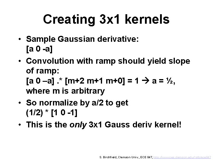 Creating 3 x 1 kernels • Sample Gaussian derivative: [a 0 -a] • Convolution