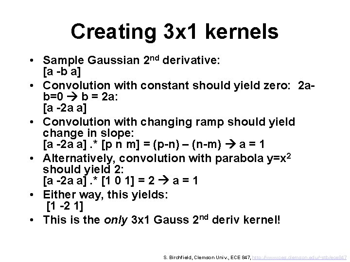 Creating 3 x 1 kernels • Sample Gaussian 2 nd derivative: [a -b a]