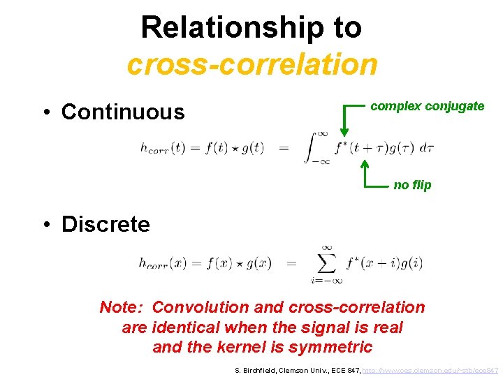 Relationship to cross-correlation • Continuous complex conjugate no flip • Discrete Note: Convolution and