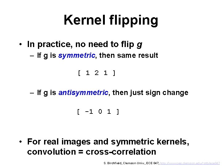 Kernel flipping • In practice, no need to flip g – If g is