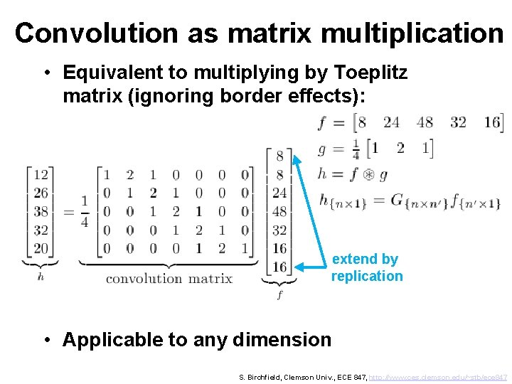 Convolution as matrix multiplication • Equivalent to multiplying by Toeplitz matrix (ignoring border effects):