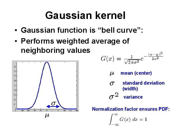 Gaussian kernel • Gaussian function is “bell curve”: • Performs weighted average of neighboring